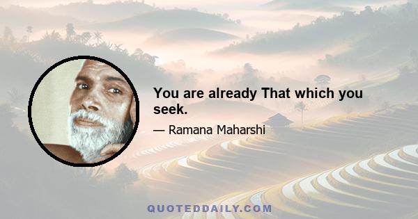 You are already That which you seek.