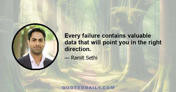 Every failure contains valuable data that will point you in the right direction.