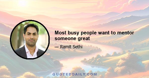 Most busy people want to mentor someone great