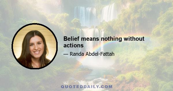 Belief means nothing without actions