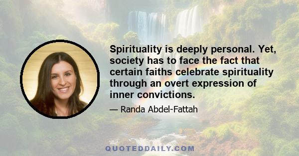 Spirituality is deeply personal. Yet, society has to face the fact that certain faiths celebrate spirituality through an overt expression of inner convictions.