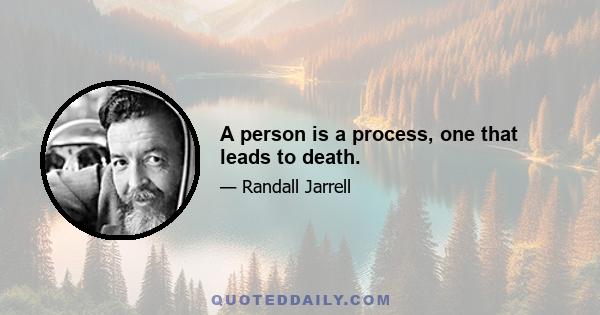 A person is a process, one that leads to death.