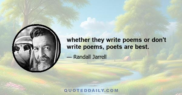 whether they write poems or don't write poems, poets are best.