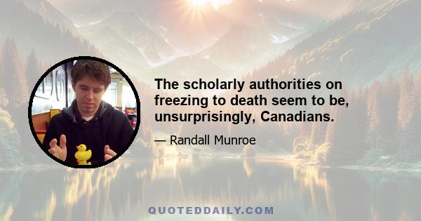 The scholarly authorities on freezing to death seem to be, unsurprisingly, Canadians.