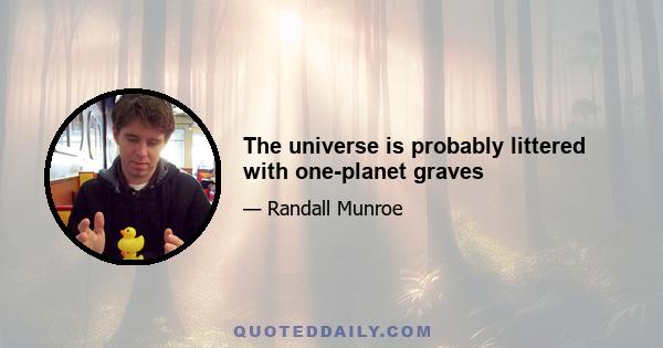 The universe is probably littered with one-planet graves