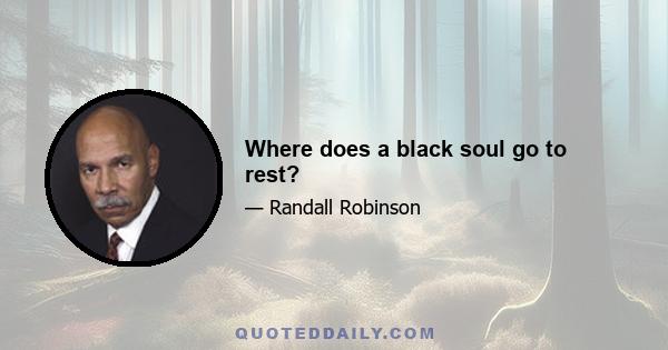 Where does a black soul go to rest?