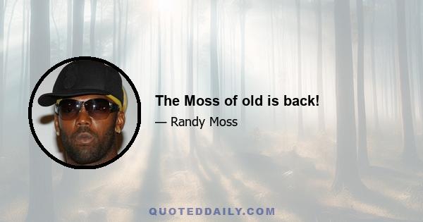 The Moss of old is back!