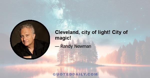 Cleveland, city of light! City of magic!