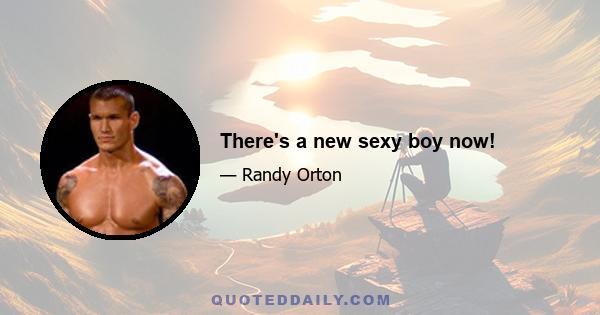 There's a new sexy boy now!