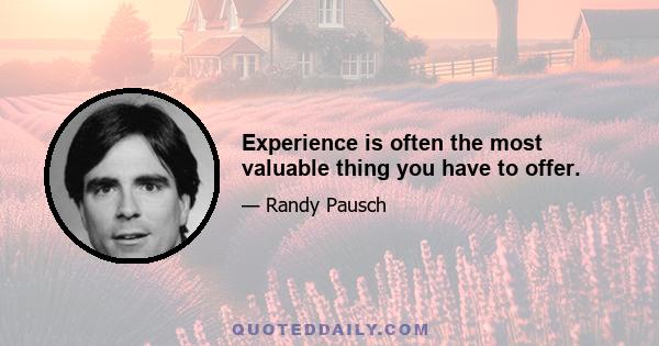 Experience is often the most valuable thing you have to offer.