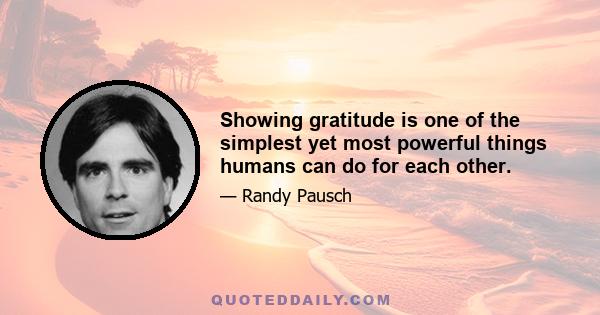 Showing gratitude is one of the simplest yet most powerful things humans can do for each other.