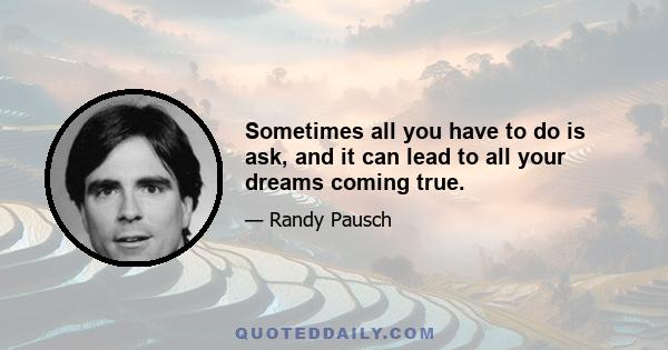 Sometimes all you have to do is ask, and it can lead to all your dreams coming true.