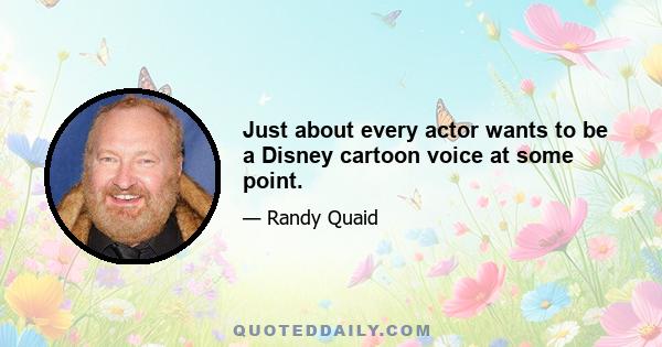 Just about every actor wants to be a Disney cartoon voice at some point.