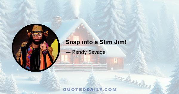 Snap into a Slim Jim!