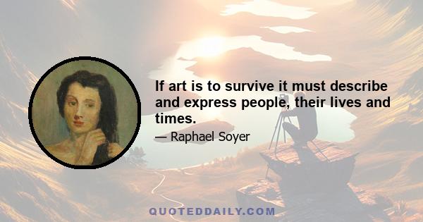 If art is to survive it must describe and express people, their lives and times.