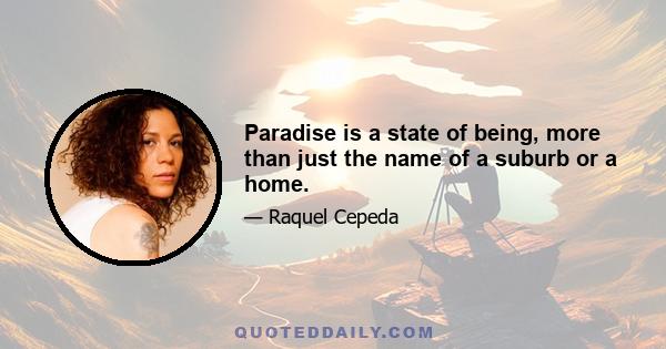 Paradise is a state of being, more than just the name of a suburb or a home.