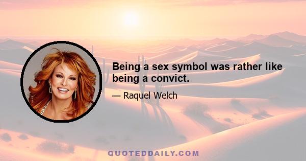 Being a sex symbol was rather like being a convict.