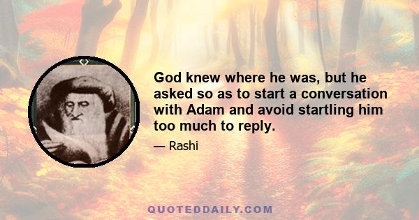 God knew where he was, but he asked so as to start a conversation with Adam and avoid startling him too much to reply.