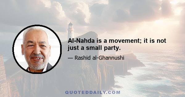 Al-Nahda is a movement; it is not just a small party.