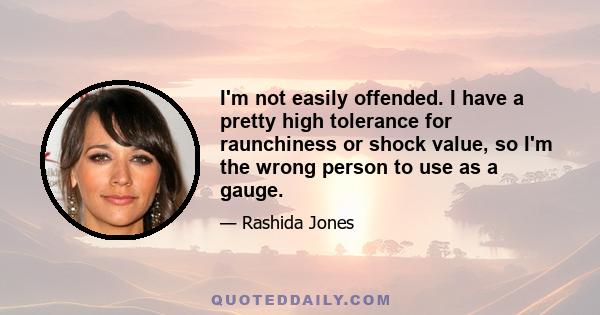 I'm not easily offended. I have a pretty high tolerance for raunchiness or shock value, so I'm the wrong person to use as a gauge.