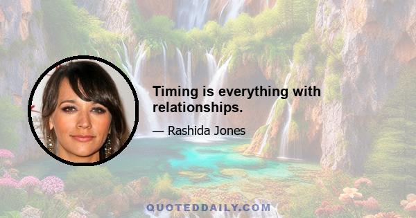 Timing is everything with relationships.