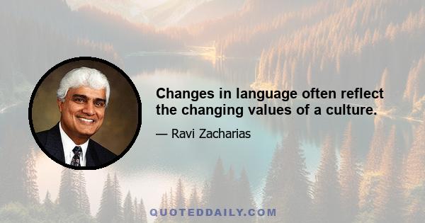 Changes in language often reflect the changing values of a culture.