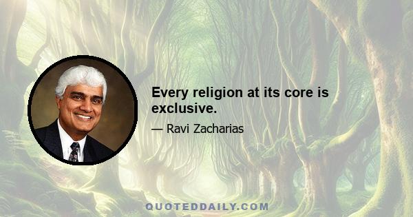 Every religion at its core is exclusive.