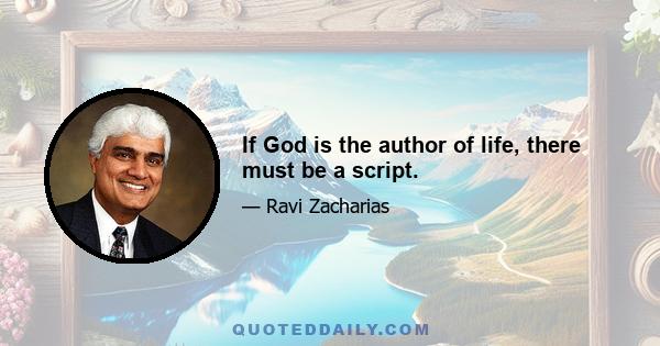 If God is the author of life, there must be a script.