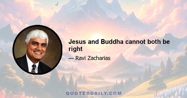 Jesus and Buddha cannot both be right