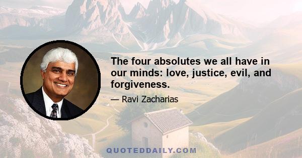 The four absolutes we all have in our minds: love, justice, evil, and forgiveness.