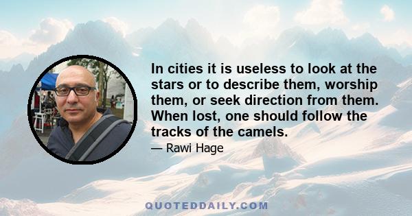 In cities it is useless to look at the stars or to describe them, worship them, or seek direction from them. When lost, one should follow the tracks of the camels.