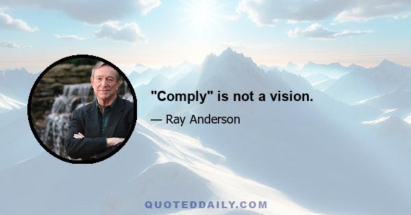 Comply is not a vision.