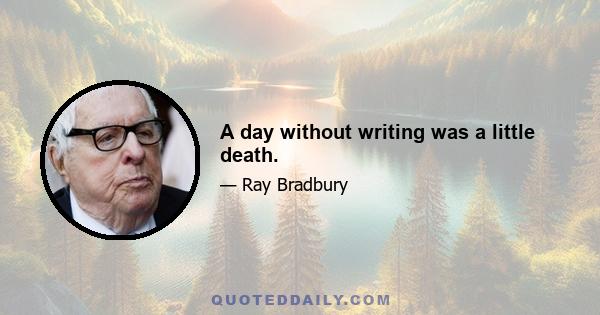 A day without writing was a little death.