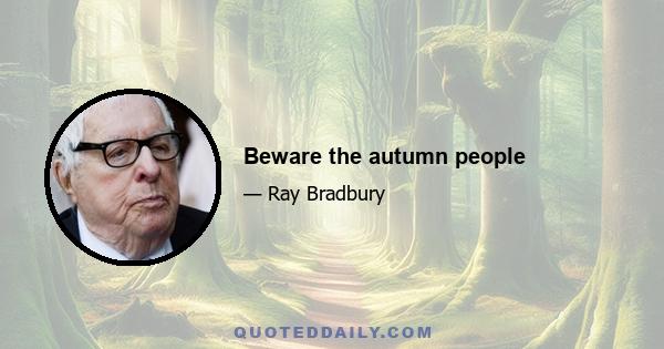 Beware the autumn people