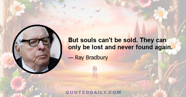 But souls can't be sold. They can only be lost and never found again.