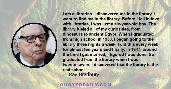 I am a librarian. I discovered me in the library. I went to find me in the library. Before I fell in love with libraries, I was just a six-year-old boy. The library fueled all of my curiosities, from dinosaurs to