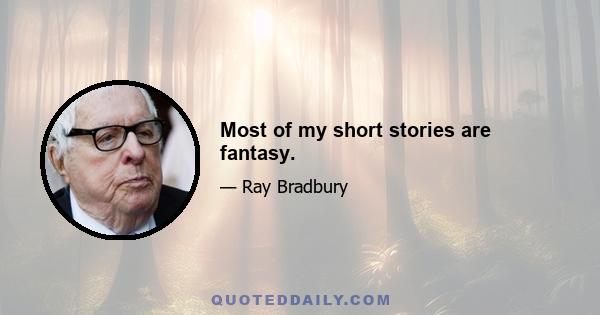 Most of my short stories are fantasy.