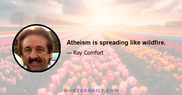 Atheism is spreading like wildfire.