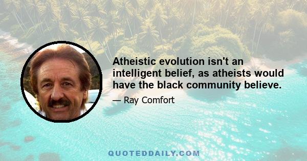 Atheistic evolution isn't an intelligent belief, as atheists would have the black community believe.