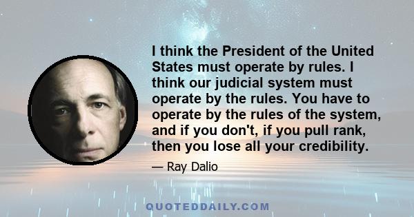 I think the President of the United States must operate by rules. I think our judicial system must operate by the rules. You have to operate by the rules of the system, and if you don't, if you pull rank, then you lose