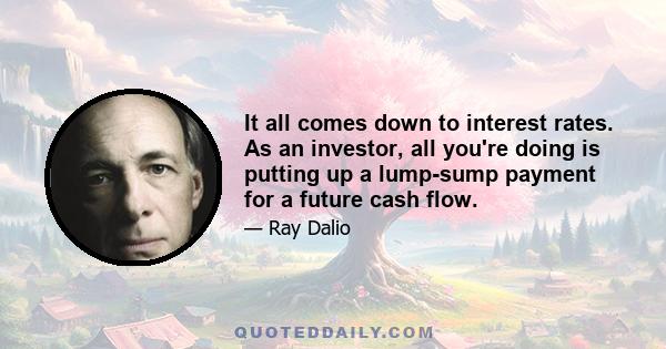 It all comes down to interest rates. As an investor, all you're doing is putting up a lump-sump payment for a future cash flow.