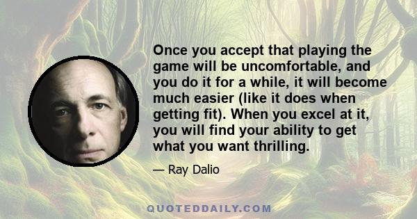 Once you accept that playing the game will be uncomfortable, and you do it for a while, it will become much easier (like it does when getting fit). When you excel at it, you will find your ability to get what you want