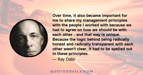 Over time, it also became important for me to share my management principles with the people I worked with because we had to agree on how we should be with each other - and that way is unique. Because the logic behind