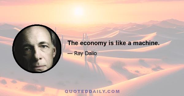 The economy is like a machine.