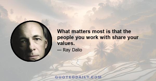 What matters most is that the people you work with share your values.