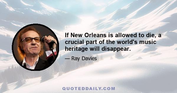 If New Orleans is allowed to die, a crucial part of the world's music heritage will disappear.