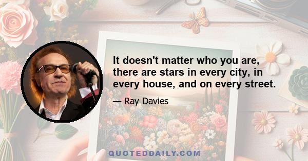 It doesn't matter who you are, there are stars in every city, in every house, and on every street.