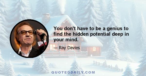 You don't have to be a genius to find the hidden potential deep in your mind.