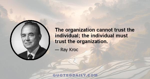 The organization cannot trust the individual; the individual must trust the organization.