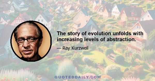 The story of evolution unfolds with increasing levels of abstraction.